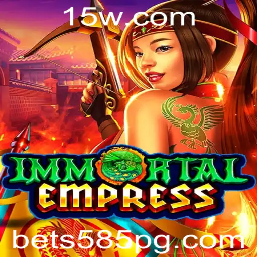 Descubra o Mundo de ImmortalEmpress: Uma Aventura Épica com Bet 585