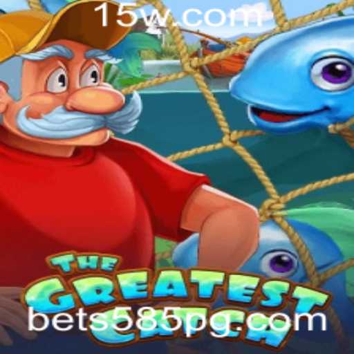 Descubra a Emoção de TheGreatestCatch com Bet 585